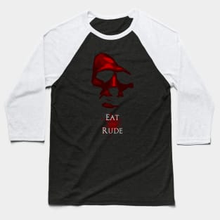 Eat The Rude Baseball T-Shirt